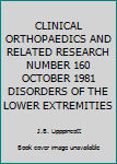 Unknown Binding CLINICAL ORTHOPAEDICS AND RELATED RESEARCH NUMBER 160 OCTOBER 1981 DISORDERS OF THE LOWER EXTREMITIES Book