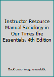 Paperback Instructor Resource Manual Sociology in Our Times the Essentials, 4th Edition Book