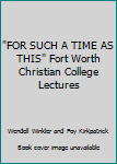 Hardcover "FOR SUCH A TIME AS THIS" Fort Worth Christian College Lectures Book