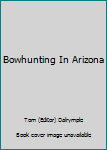 Hardcover Bowhunting In Arizona Book