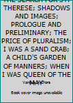 THE SEARCH FOR ST. THERESE; SHADOWS AND IMAGES; PROLOGUE AND PRELIMINARY; THE PRICE OF PLURALISM; I WAS A SAND CRAB; A CHILD'S GARDEN OF MANNERS; WHEN I WAS QUEEN OF THE MAY
