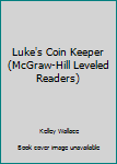 Unknown Binding Luke's Coin Keeper (McGraw-Hill Leveled Readers) Book