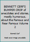 BENNETT CERF'S BUMPER CROP of anecdotes and stories, mostly humorous, about the Famous and Near Famous Volume 2