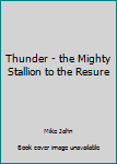 Mass Market Paperback Thunder - the Mighty Stallion to the Resure Book