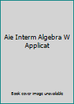 Hardcover Aie Interm Algebra W Applicat Book