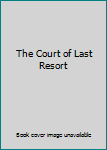 The Court of Last Resort