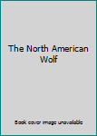 Unknown Binding The North American Wolf Book