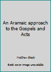 Unknown Binding An Aramaic approach to the Gospels and Acts Book