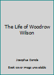 Hardcover The Life of Woodrow Wilson Book