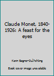 Paperback Claude Monet, 1840-1926: A feast for the eyes Book