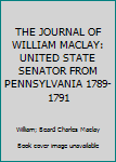 Hardcover THE JOURNAL OF WILLIAM MACLAY: UNITED STATE SENATOR FROM PENNSYLVANIA 1789-1791 Book