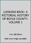 Unknown Binding LOOKING BACK: A PICTORIAL HISTORY OF BOYLE COUNTY. VOLUME 1 Book