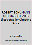 ROBERT SCHUMANN AND MASCOT ZIFF. Illustrated by Christine Price