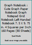 Graph Notebook : Cute Graph Paper Notebook Graph Notepad Grid Notebook Left Handed Notebook 7. 5 X 9. 75 in. 4 Squares per Inch 160 Pages (80 Sheets)