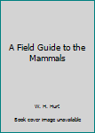 Hardcover A Field Guide to the Mammals Book