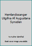 Hemlandssanger Utgifna Af Augustana Synoden