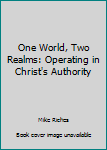 Paperback One World, Two Realms: Operating in Christ's Authority Book