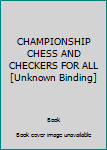 Unknown Binding CHAMPIONSHIP CHESS AND CHECKERS FOR ALL [Unknown Binding] Book