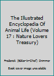 Hardcover The Illustrated Encyclopedia Of Animal Life (Volume 17 : Nature Lovers Treasury) Book