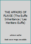 Hardcover THE AFFAIRS OF FLAVIE (The Euffe Inheritance / Les Heritiers Euffe) Book