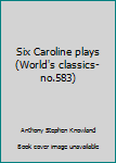 Unknown Binding Six Caroline plays (World's classics-no.583) Book