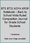 Paperback BTS BT21 KOYA KPOP Notebook : Back to School Wide Ruled Composition Journal for Grade School Students Book