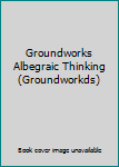 Paperback Groundworks Albegraic Thinking (Groundworkds) Book