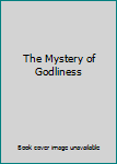 Unknown Binding The Mystery of Godliness Book