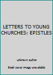 LETTERS TO YOUNG CHURCHES: EPISTLES