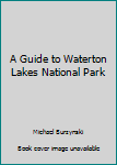 Paperback A Guide to Waterton Lakes National Park Book