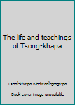 Paperback The life and teachings of Tsong-khapa Book