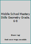 Paperback Middle School Mastery Skills Geometry Grade. 6-8 Book