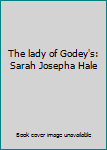 Hardcover The lady of Godey's: Sarah Josepha Hale Book