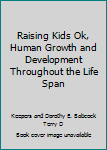 Paperback Raising Kids Ok, Human Growth and Development Throughout the Life Span Book