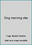 Sing morning star