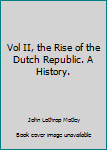 Hardcover Vol II, the Rise of the Dutch Republic. A History. Book