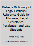 Hardcover Bieber's Dictionary of Legal Citations: Reference Guide for Attorneys, Legal Secretaries, Paralegals, and Law Students Book