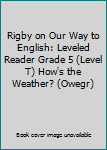 Unknown Binding Rigby on Our Way to English: Leveled Reader Grade 5 (Level T) How's the Weather? (Owegr) Book