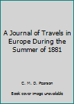 A Journal of Travels in Europe During the Summer of 1881