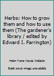 Unknown Binding Herbs: How to grow them and how to use them (The gardener's library / edited by Edward I. Farrington) Book