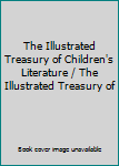 The Illustrated Treasury of Children's Literature / The Illustrated Treasury of