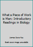 Paperback What a Piece of Work is Man; Introductory Readings in Biology Book