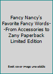 Fancy Nancy's Favorite Fancy Words--From Accessories to Zany Paperback Limited Edition