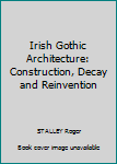Irish Gothic Architecture: Construction, Decay and Reinvention