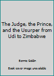 Hardcover The Judge, the Prince, and the Usurper from Udi to Zimbabwe Book