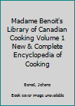 Hardcover Madame Benoit's Library of Canadian Cooking Volume 1 New & Complete Encyclopedia of Cooking Book