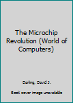 Hardcover The Microchip Revolution (World of Computers) Book