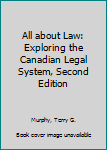 Hardcover All about Law: Exploring the Canadian Legal System, Second Edition Book