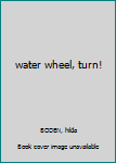 Hardcover water wheel, turn! Book