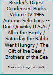 Reader's Digest Condensed Books Volume IV 1966 Autumn Selections -- Don Quixote, U.S.A. / All in the Family / Saturday the Rabbi Went Hungry / The Gift of the Deer / Brothers of the Sea